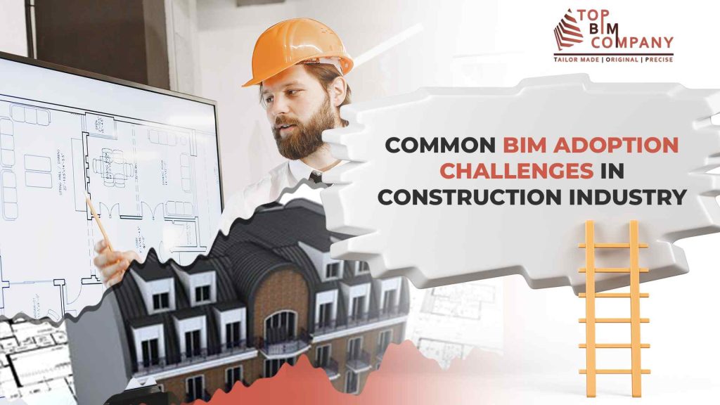 Common BIM Adoption Challenges In Construction Industry