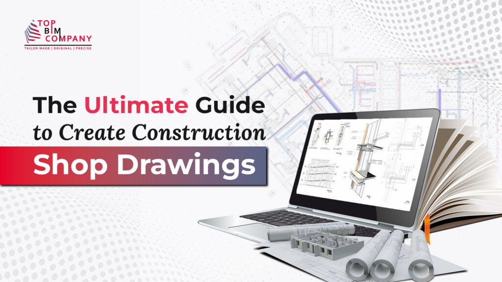 Ultimate Guide to Create Construction Shop Drawings