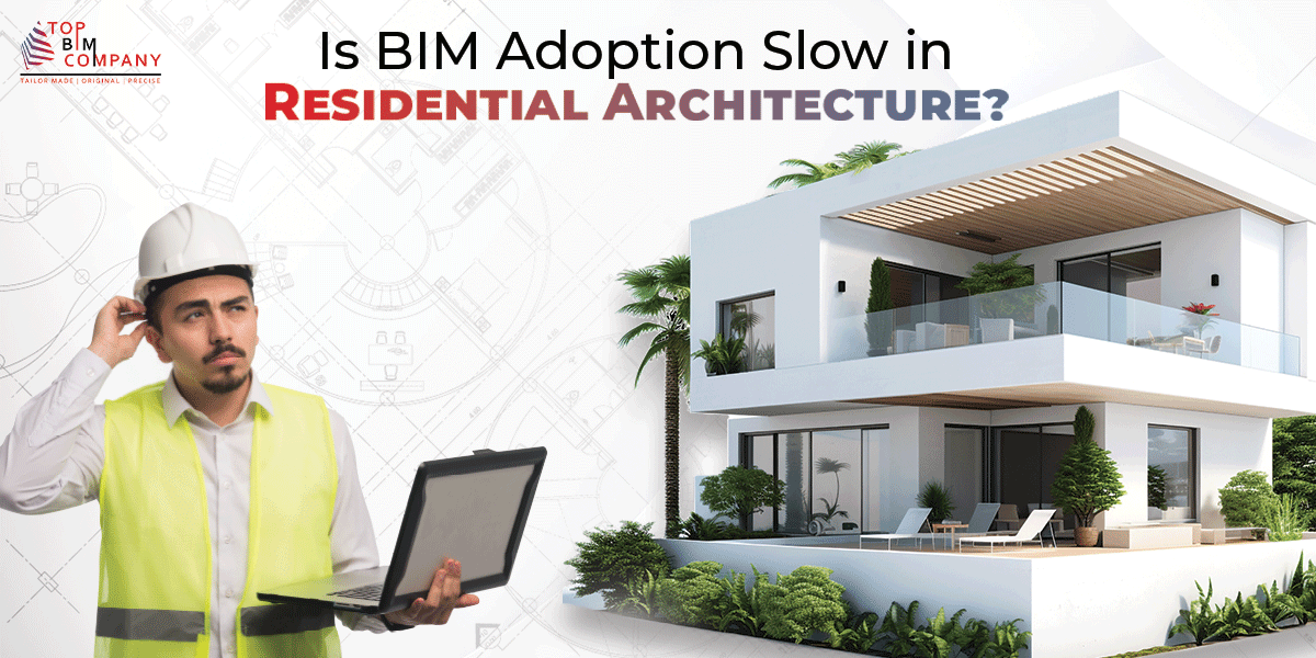BIM Adoption for Residential Construction