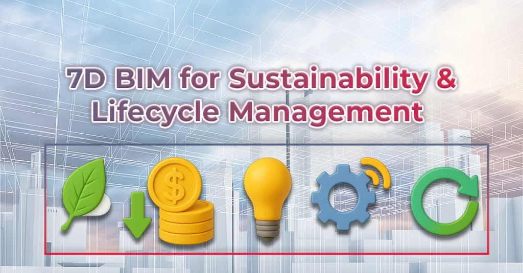 7D BIM for Sustainability & Lifecycle Management