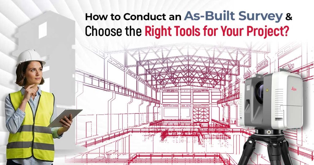 Conduct an As-Built Survey and Choose the Right Tools for Your Project